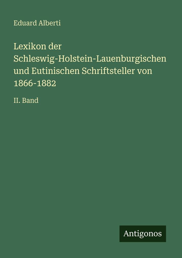 Lexikon der Schleswig-Holstein-Lauenburgischen und Eutinischen Schriftsteller von 1866-1882