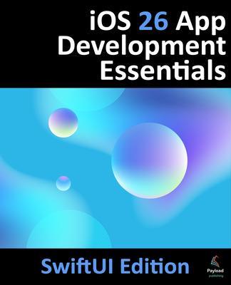 Payload Media Inc. Ios 26 App Development Essentials - SwiftUI Edition