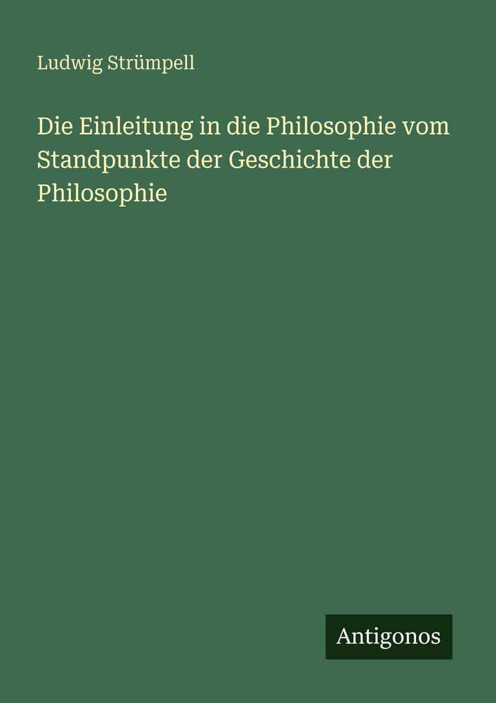 Die Einleitung in die Philosophie vom Standpunkte der Geschichte der Philosophie