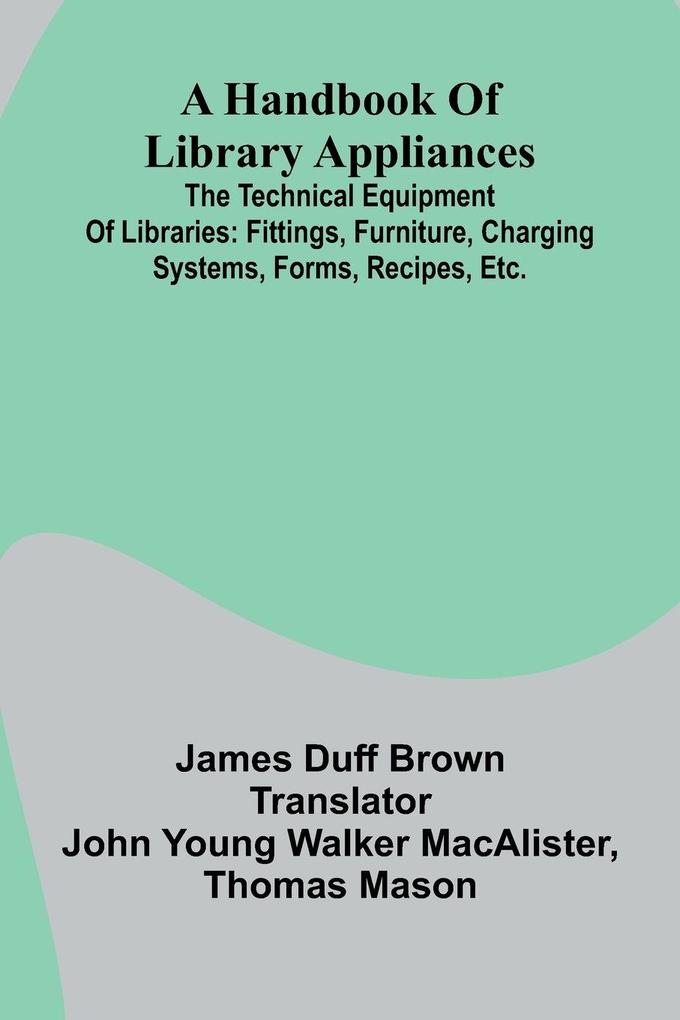 A Handbook Of Library Appliances; The Technical Equipment Of Libraries