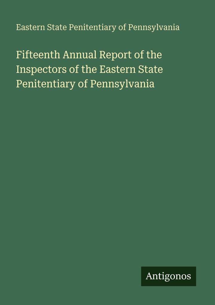 Fifteenth Annual Report of the Inspectors of the Eastern State Penitentiary of Pennsylvania