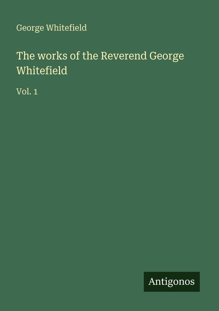 The works of the Reverend George Whitefield