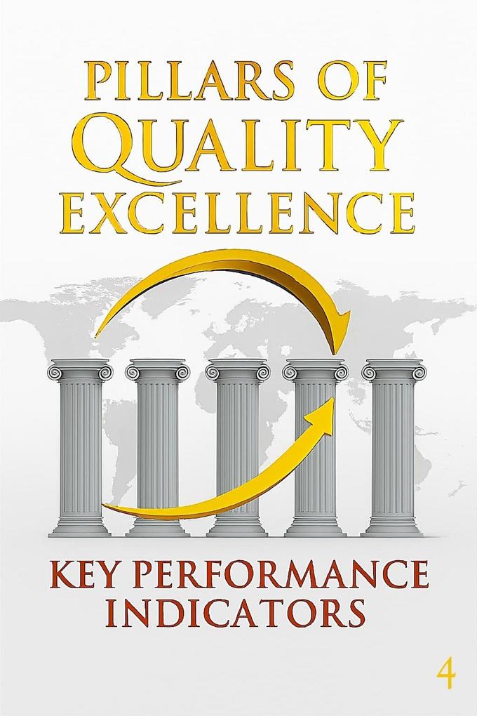 Key Performance Indicators Your Compass for Strategic Navigation. (PILLARS OF QUALITY)