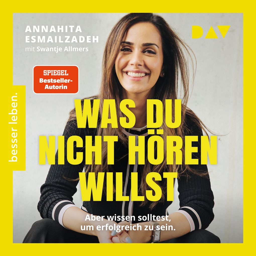 Was du nicht hören willst: Aber wissen solltest um erfolgreich zu sein