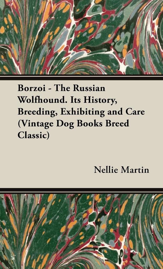 Borzoi - The Russian Wolfhound. Its History Breeding Exhibiting and Care (Vintage Dog Books Breed Classic)