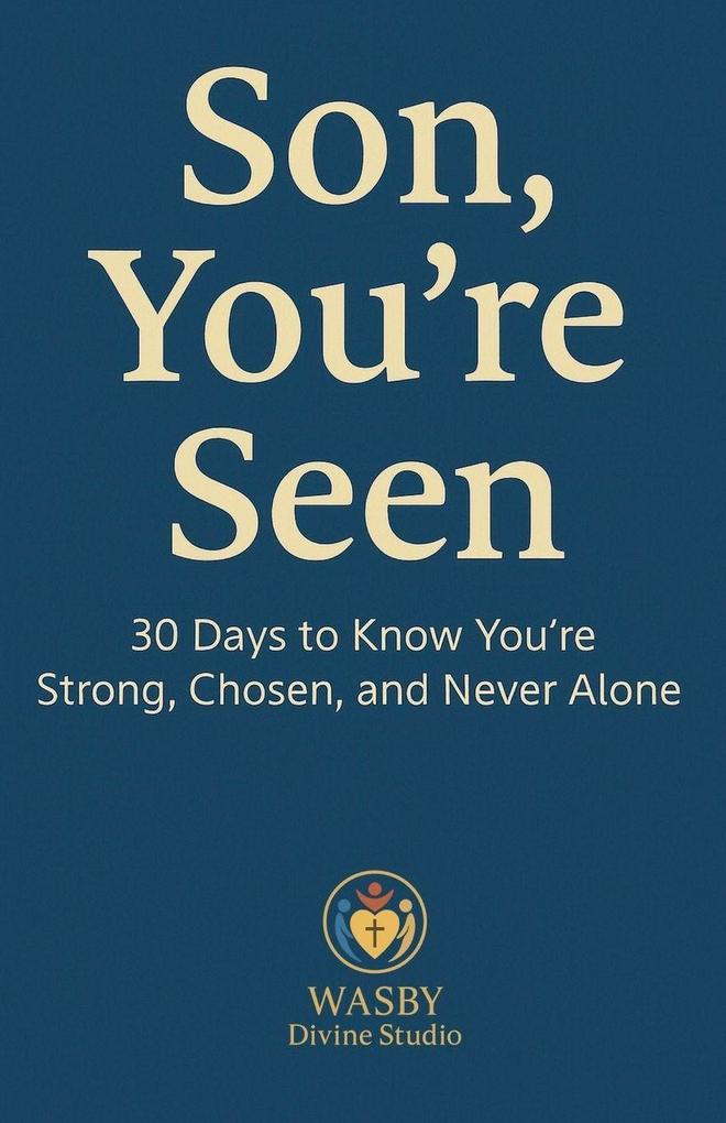 Son You're Seen | 30 Days to Know You're Strong Chosen and Never Alone