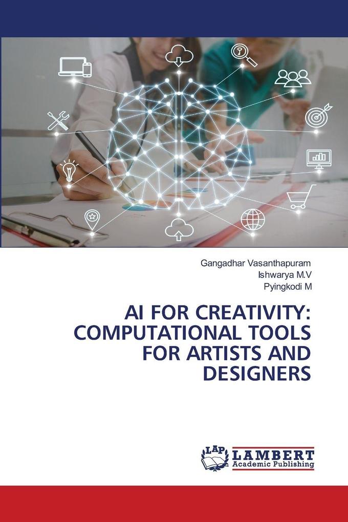 AI FOR CREATIVITY: COMPUTATIONAL TOOLS FOR ARTISTS AND DESIGNERS