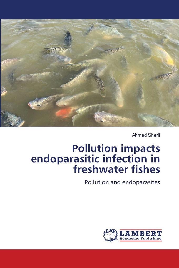 Pollution impacts endoparasitic infection in freshwater fishes
