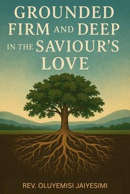 Grounded Firm and Deep in The Saviour's Love