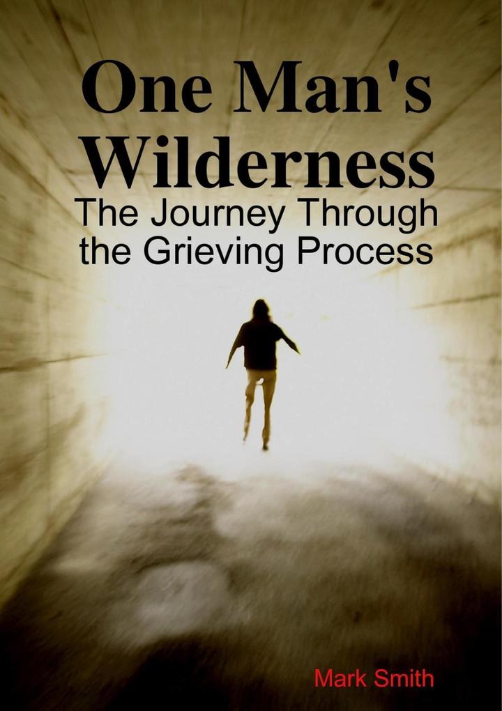 One Man's Wilderness: The Journe through the Grieving Process