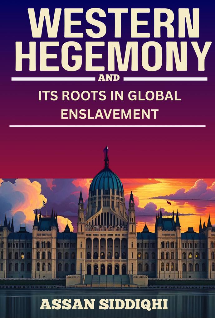 Western Hegemony and Its Roots in Global Enslavement
