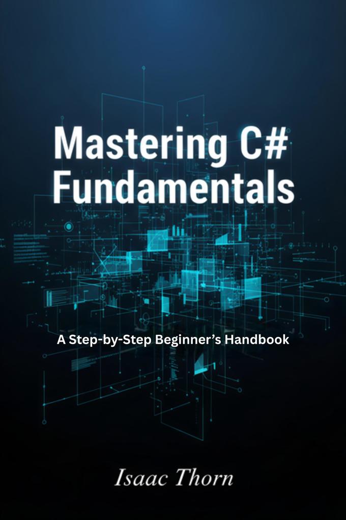 Mastering C# Fundamentals: A Step-by-Step Beginner's Handbook