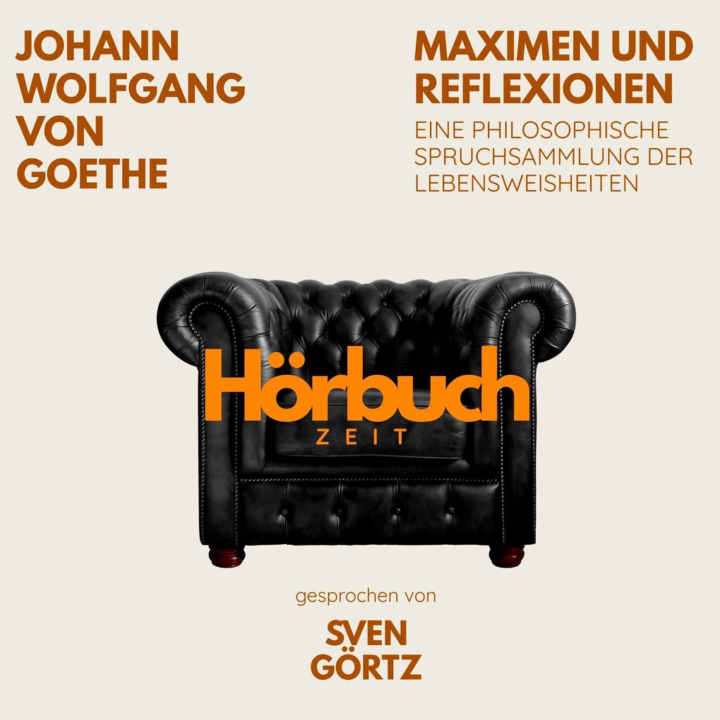 Maximen und Reflexionen. Eine philosophische Spruchsammlung der Lebensweisheiten.