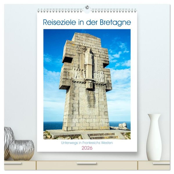 Reiseziele in der Bretagne (hochwertiger Premium Wandkalender 2026 DIN A2 hoch) Kunstdruck in Hochglanz