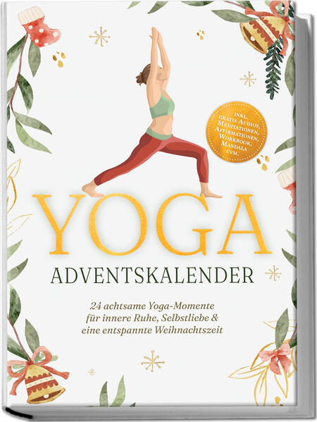 Yoga Adventskalender: 24 achtsame Yoga-Momente für innere Ruhe Selbstliebe & eine entspannte Weihnachtszeit - inkl. gratis Audios Meditationen Affirmationen Workbook Mandala uvm.
