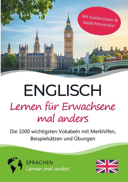 Englisch lernen für Erwachsene mal anders - Die 1000 wichtigsten Vokabeln mit Merkhilfen Beispielsätzen und Übungen