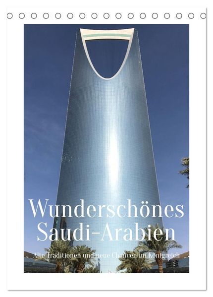 Wunderschönes Saudi-Arabien Traditionen und Chancen im Königreich (Tischkalender 2026 DIN A5 hoch) CALVENDO Monatskalender