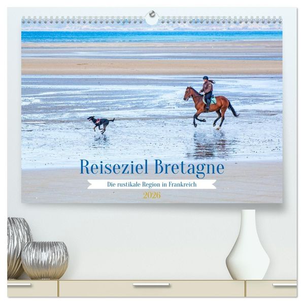Reiseziel Bretagne (hochwertiger Premium Wandkalender 2026 DIN A2 quer) Kunstdruck in Hochglanz