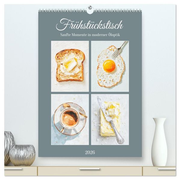 Frühstückstisch. Sanfte Momente in moderner Öloptik (hochwertiger Premium Wandkalender 2026 DIN A2 hoch) Kunstdruck in Hochglanz