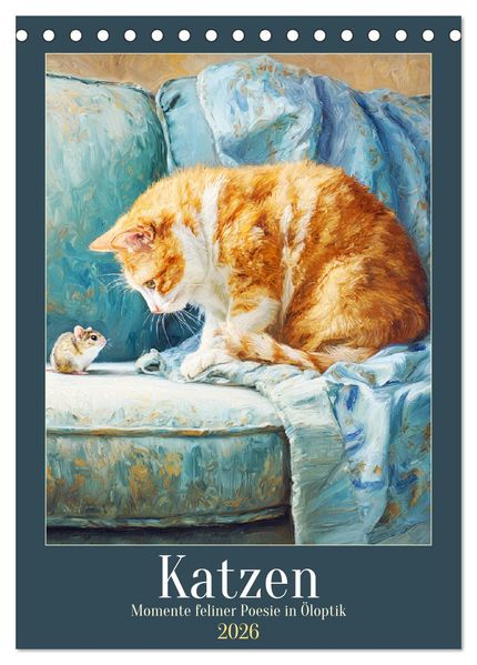Katzen. Momente feliner Poesie in Öloptik (Tischkalender 2026 DIN A5 hoch) CALVENDO Monatskalender