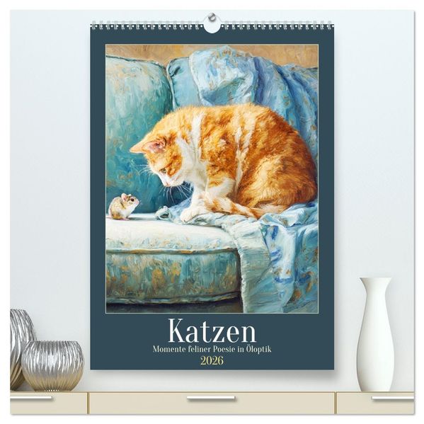 Katzen. Momente feliner Poesie in Öloptik (hochwertiger Premium Wandkalender 2026 DIN A2 hoch) Kunstdruck in Hochglanz