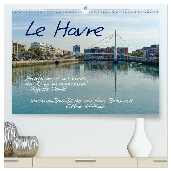 Le Havre - Perle an der Seinemündung (hochwertiger Premium Wandkalender 2026 DIN A2 quer) Kunstdruck in Hochglanz