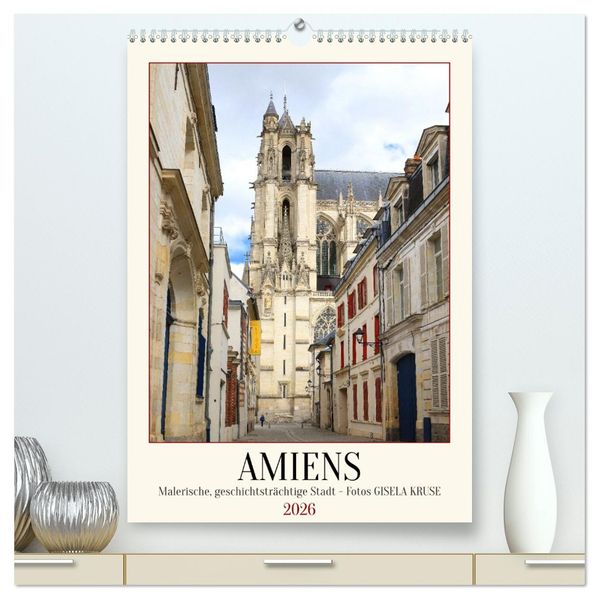 Amiens - Malerische geschichtsträchtige Stadt (hochwertiger Premium Wandkalender 2026 DIN A2 hoch) Kunstdruck in Hochglanz
