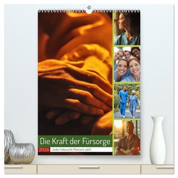 Die Kraft der Fürsorge (hochwertiger Premium Wandkalender 2026 DIN A2 hoch) Kunstdruck in Hochglanz
