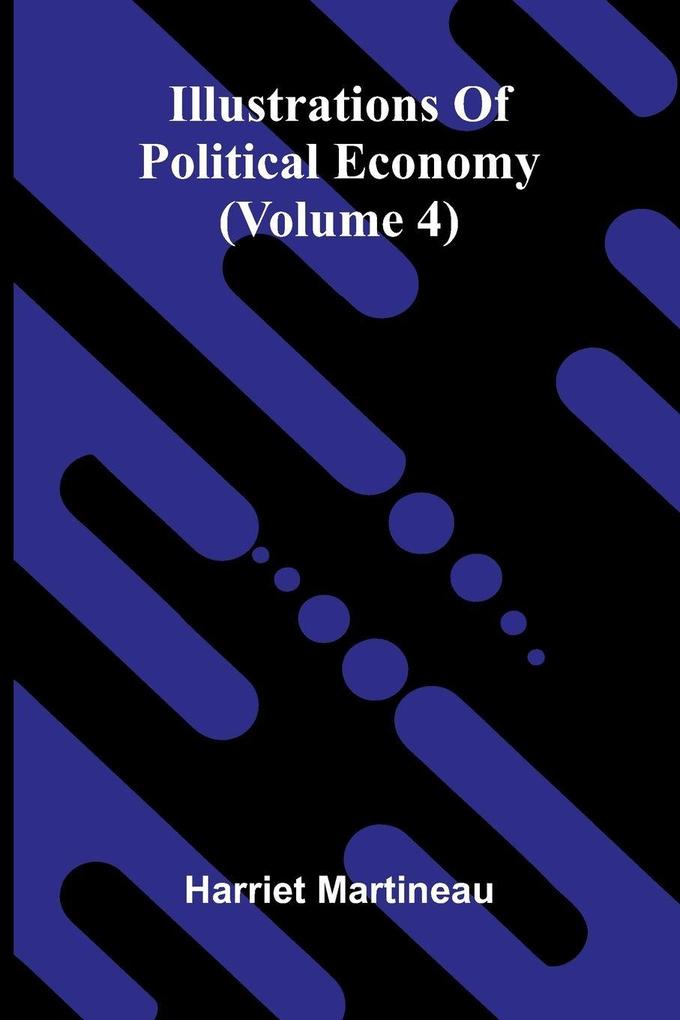 Illustrations Of Political Economy (Volume 4)