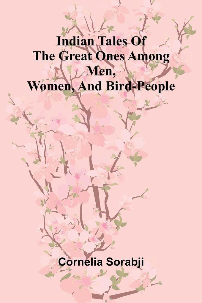 Indian Tales Of The Great Ones Among Men Women And Bird-People