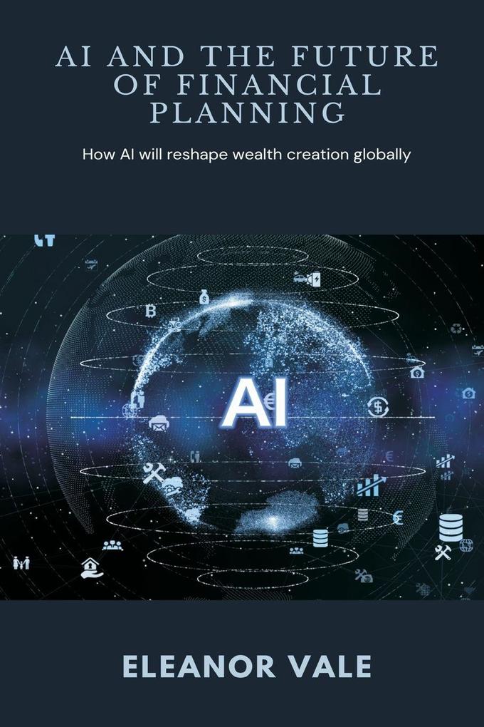 AI and the Future of Financial Planning How AI will reshape wealth creation globally