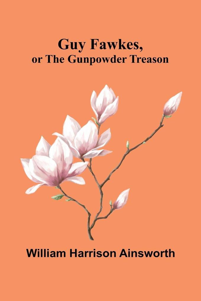 Guy Fawkes Or The Gunpowder Treason