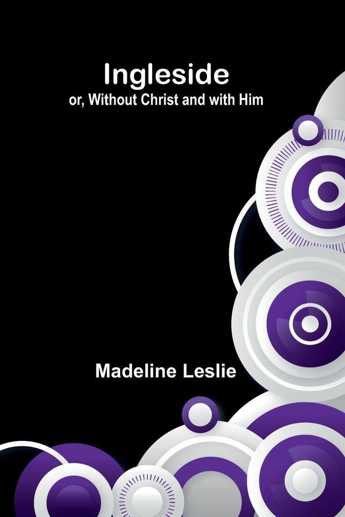 Ingleside; Or Without Christ And With Him