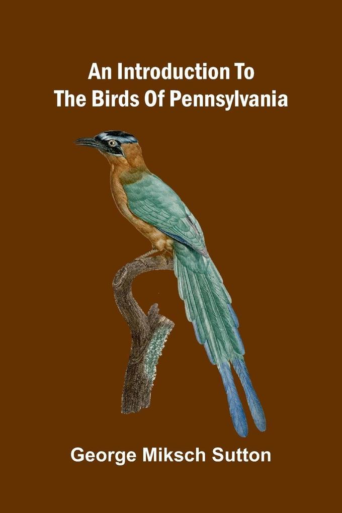 An Introduction To The Birds Of Pennsylvania