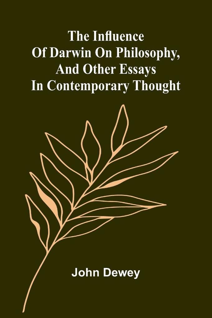 The Influence Of Darwin On Philosophy And Other Essays In Contemporary Thought