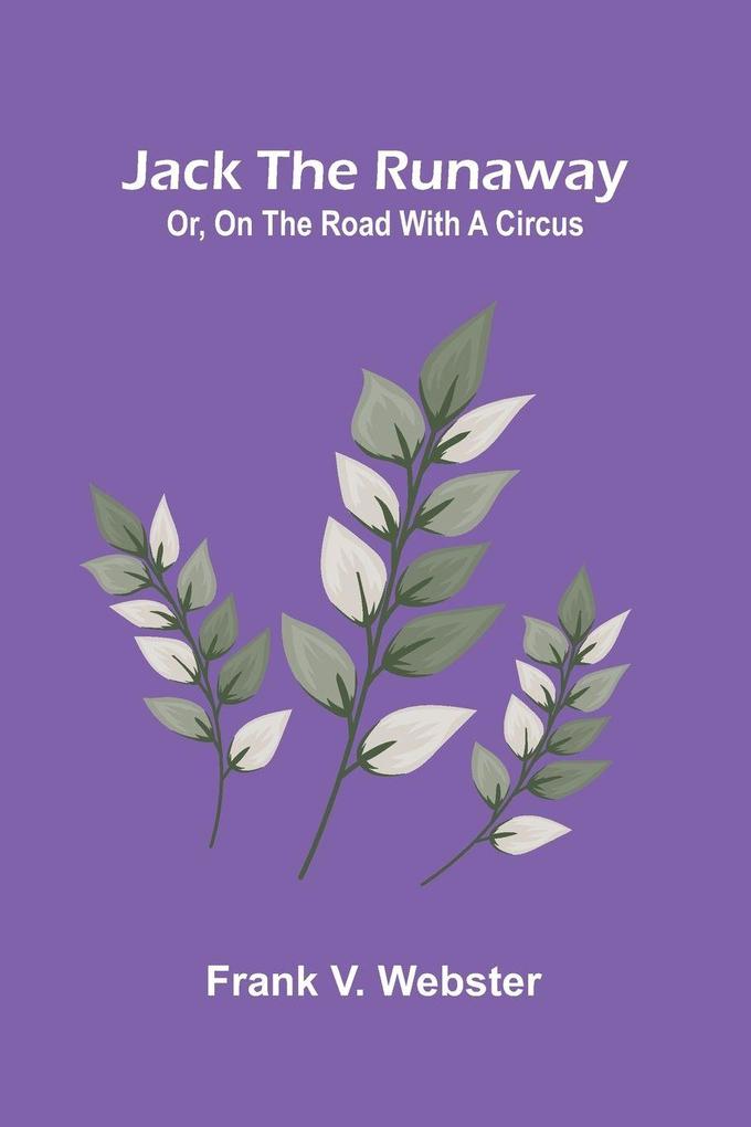 Jack The Runaway; Or On The Road With A Circus