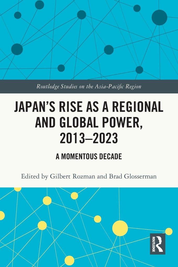 Japan's Rise as a Regional and Global Power 2013-2023