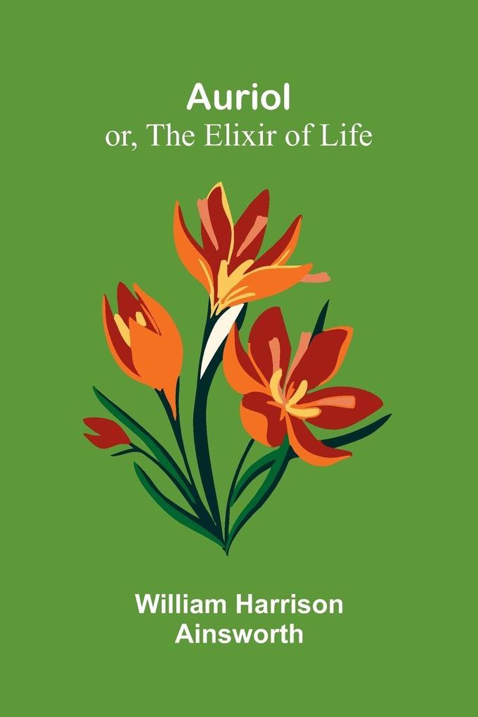 Auriol; Or The Elixir Of Life