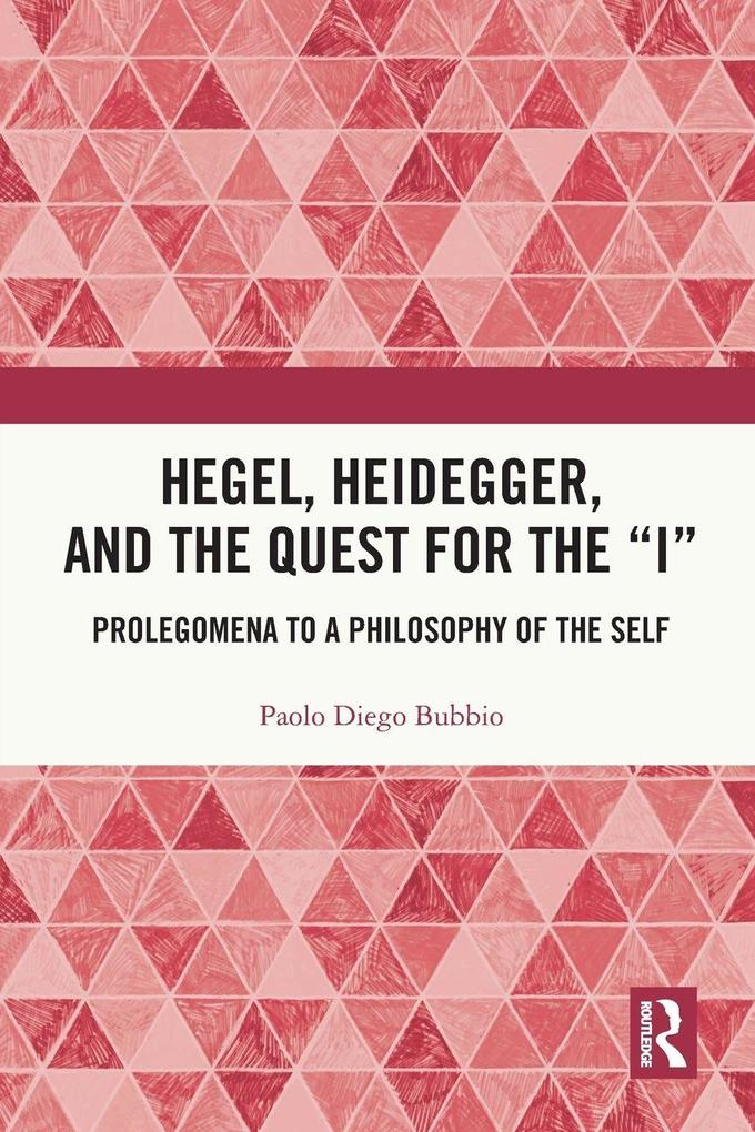 Hegel Heidegger and the Quest for the 'I'