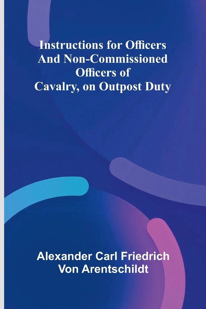 Instructions For Officers And Non-Commissioned Officers Of Cavalry On Outpost Duty