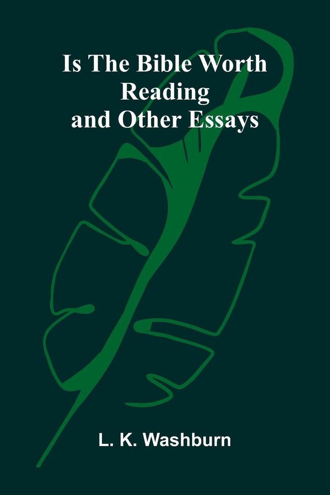 Is The Bible Worth Reading And Other Essays