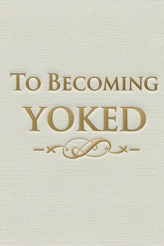 To Becoming Yoked