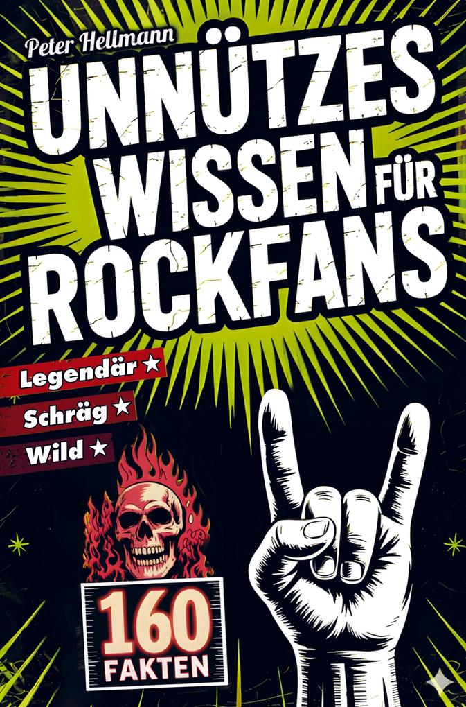 Unnützes Wissen für Rockfans: 160 schräge wilde und legendäre Fakten von AC/DC bis Led Zeppelin