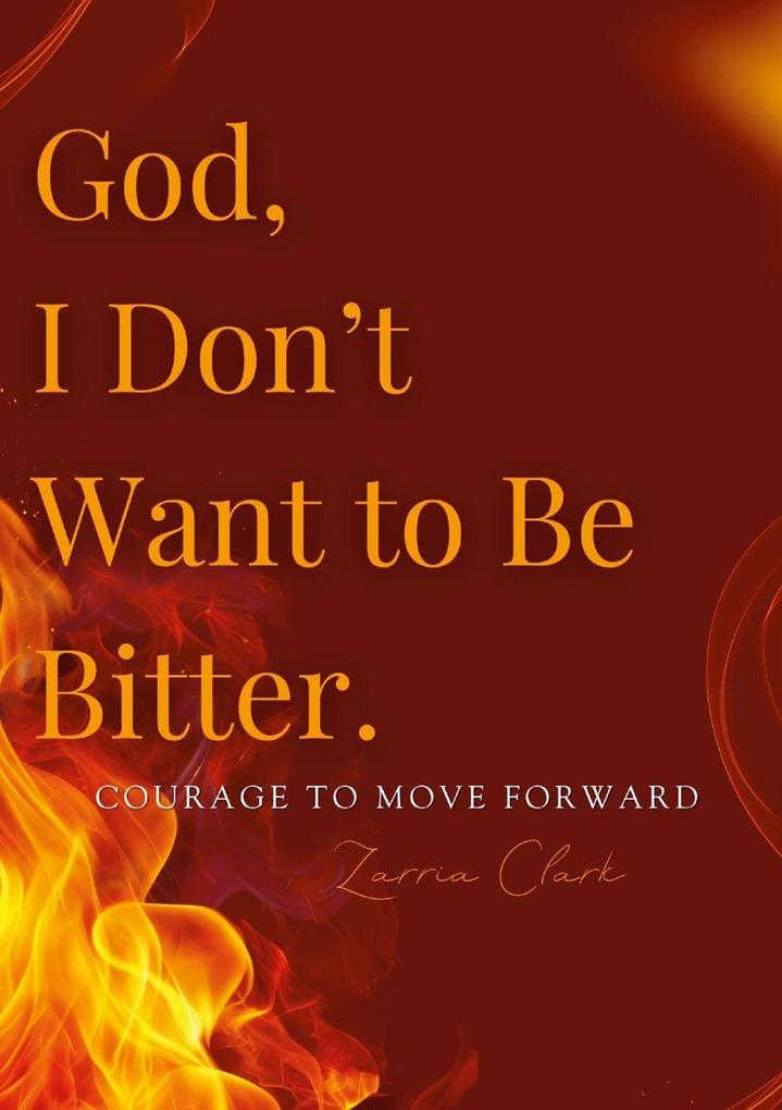 God I Don't Want to Be Bitter