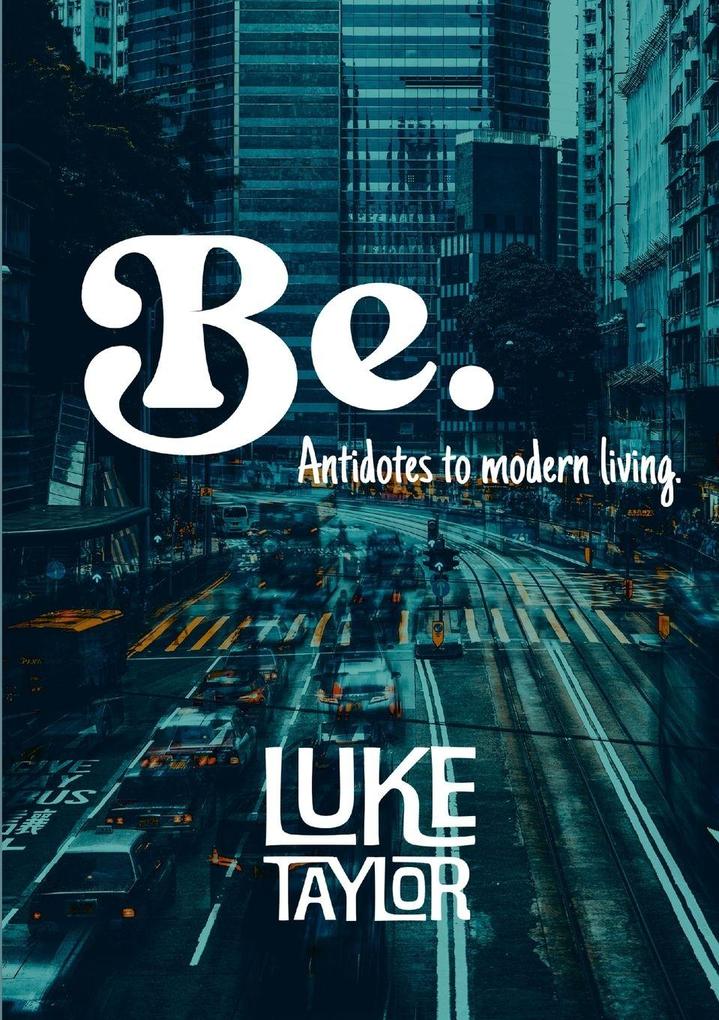 Be. (Antidotes to modern living)