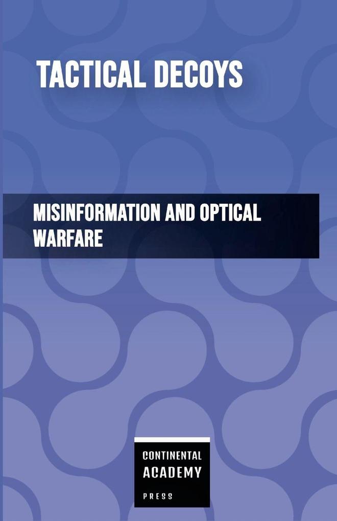 Tactical Decoys - Misinformation and Optical Warfare