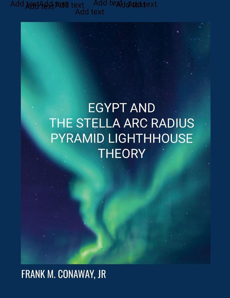 EGYPT AND THE STELLA ARC RADIUS PYRAMID LIGHT HOUSE REFLECTION THEORY