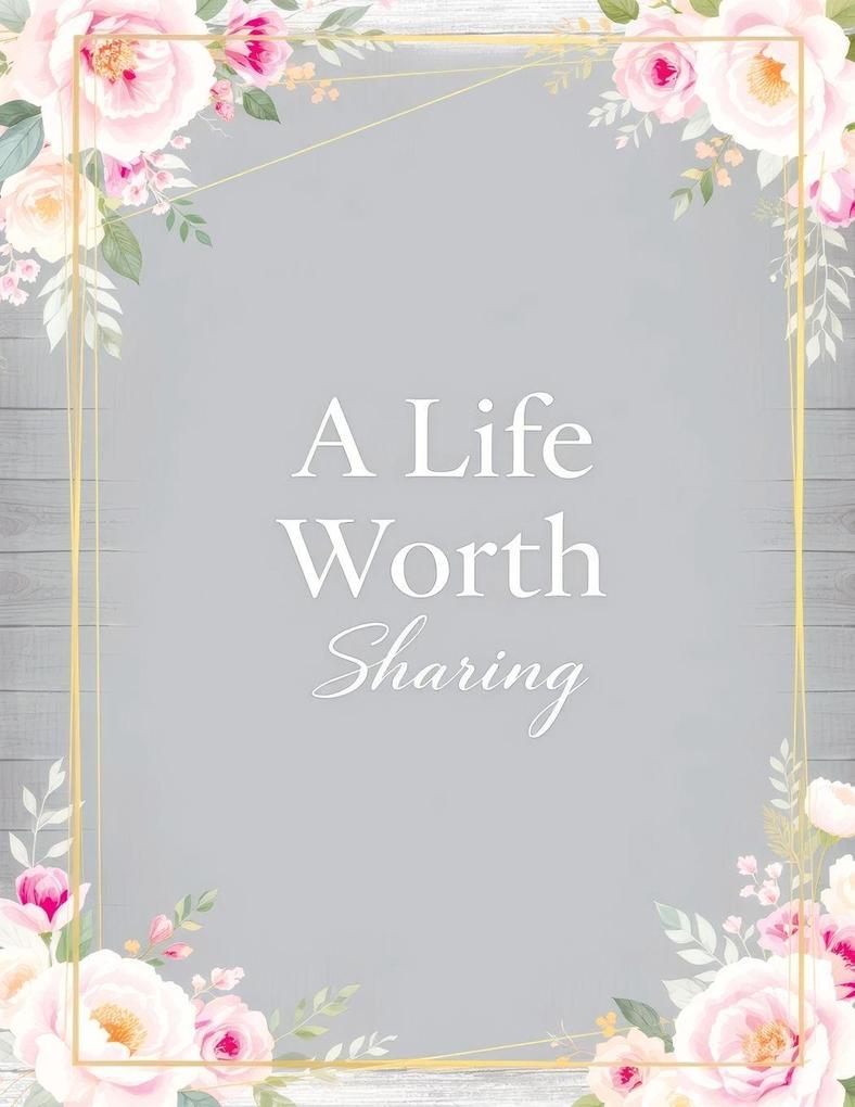 A Life Worth Sharing