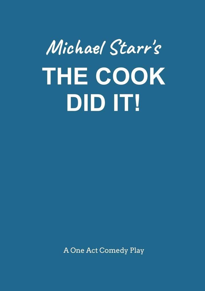 The Cook Did It! - A One-Act Comedy Play (Acting Edition) by Michael Starr