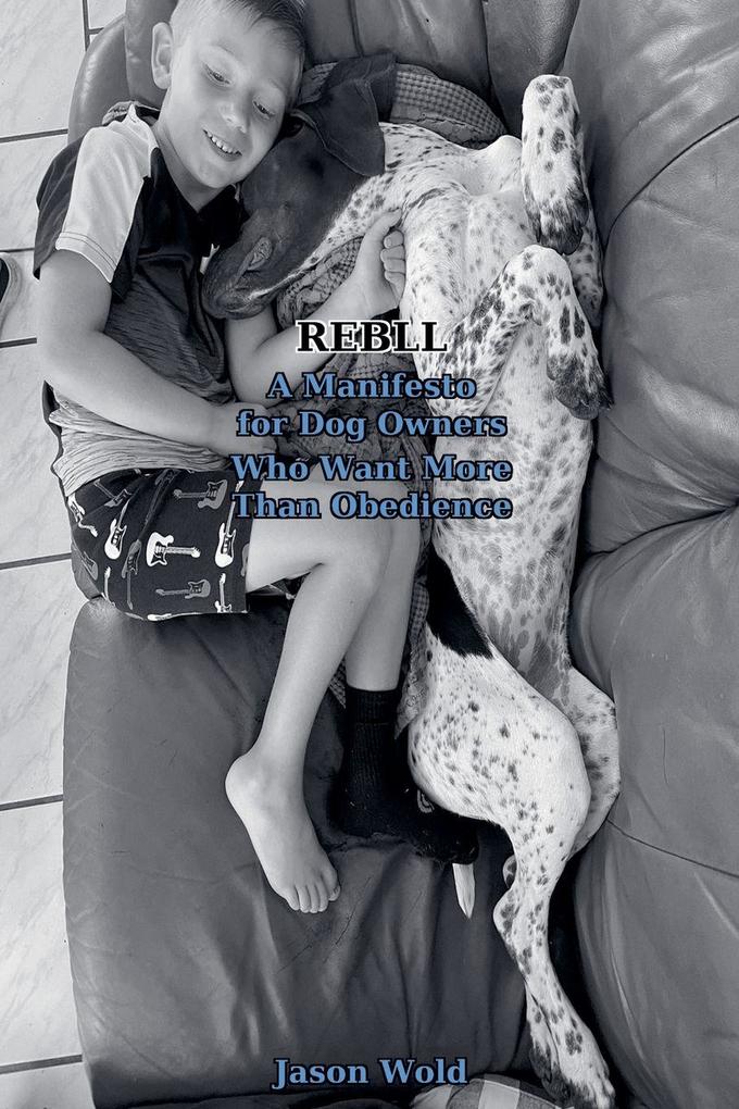 REBLL-A Manifesto for Dog Owners Who Want More Than Obedience